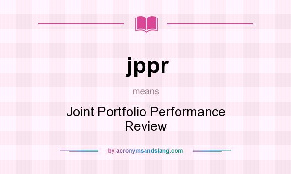 What does jppr mean? It stands for Joint Portfolio Performance Review