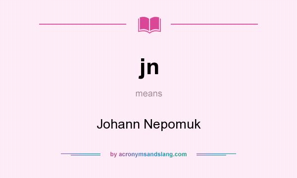 What does jn mean? It stands for Johann Nepomuk