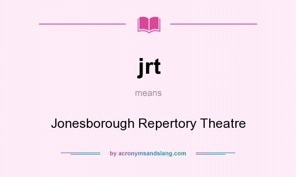 What does jrt mean? It stands for Jonesborough Repertory Theatre