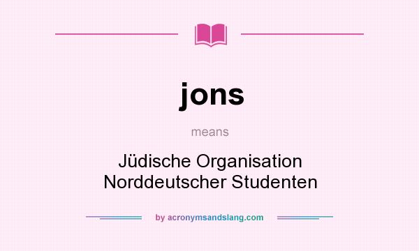 What does jons mean? It stands for Jüdische Organisation Norddeutscher Studenten