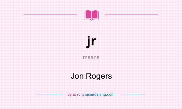 What does jr mean? It stands for Jon Rogers