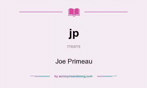 What does jp mean? It stands for Joe Primeau