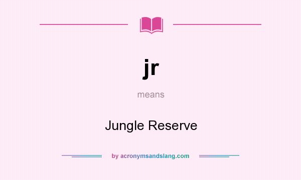 What does jr mean? It stands for Jungle Reserve