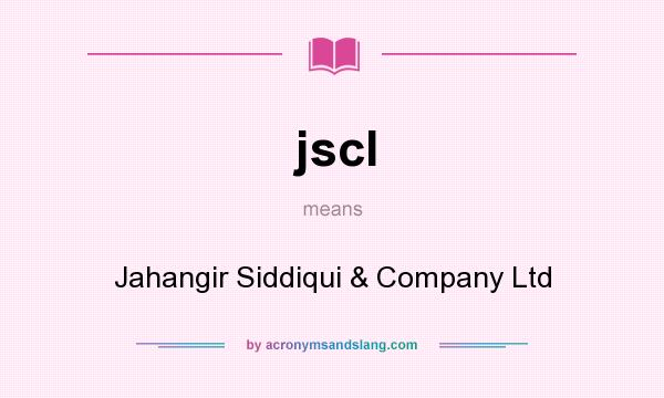 What does jscl mean? It stands for Jahangir Siddiqui & Company Ltd