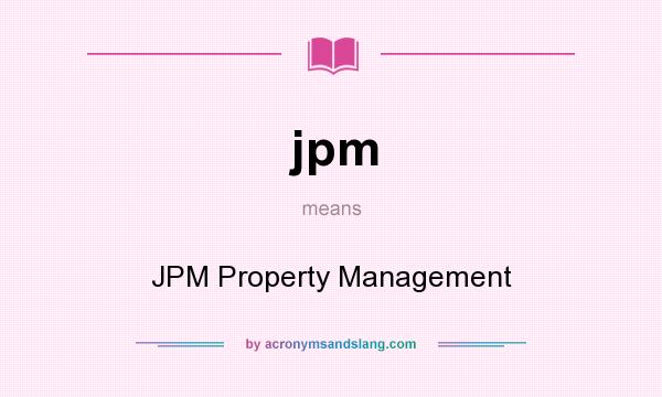 What does jpm mean? It stands for JPM Property Management