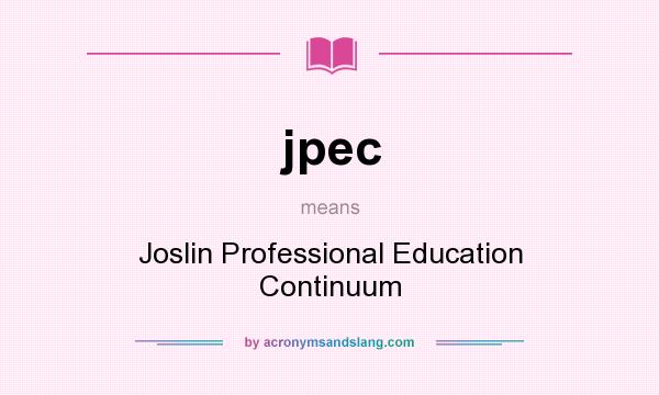 What does jpec mean? It stands for Joslin Professional Education Continuum