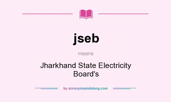 What does jseb mean? It stands for Jharkhand State Electricity Board`s