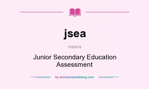 What does jsea mean? It stands for Junior Secondary Education Assessment