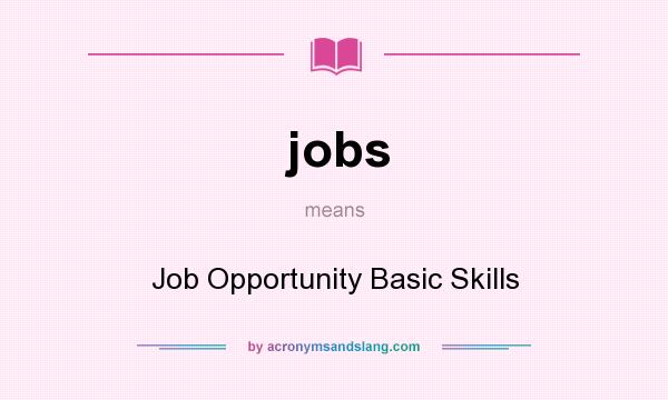 What does jobs mean? It stands for Job Opportunity Basic Skills