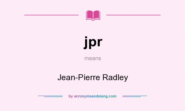 What does jpr mean? It stands for Jean-Pierre Radley