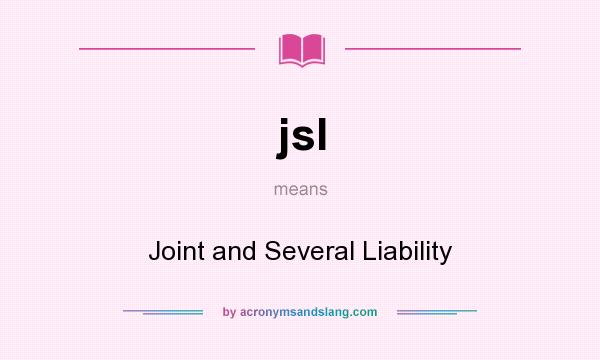 What does jsl mean? It stands for Joint and Several Liability