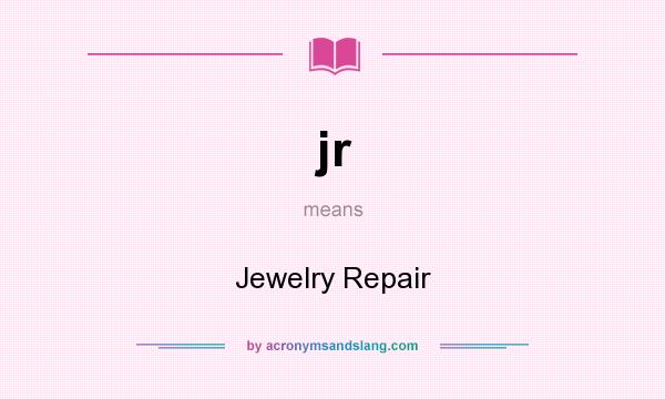What does jr mean? It stands for Jewelry Repair