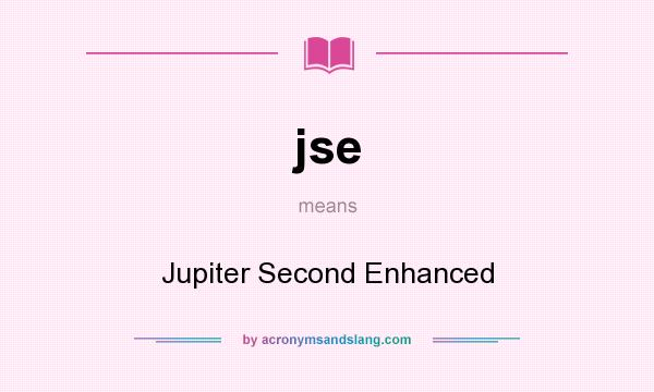 What does jse mean? It stands for Jupiter Second Enhanced