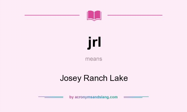 What does jrl mean? It stands for Josey Ranch Lake