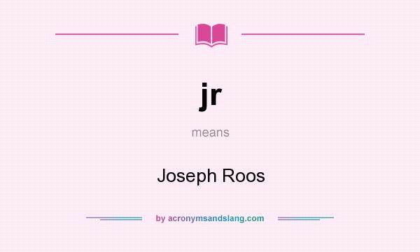 What does jr mean? It stands for Joseph Roos