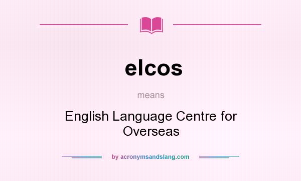 What does elcos mean? It stands for English Language Centre for Overseas