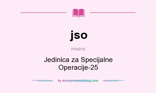 What does jso mean? It stands for Jedinica za Specijalne Operacije-25