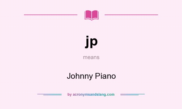 What does jp mean? It stands for Johnny Piano