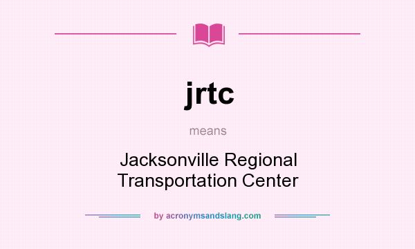 What does jrtc mean? It stands for Jacksonville Regional Transportation Center