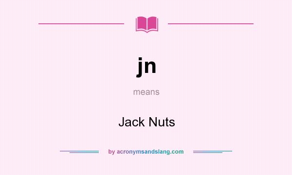 What does jn mean? It stands for Jack Nuts