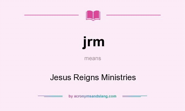 What does jrm mean? It stands for Jesus Reigns Ministries