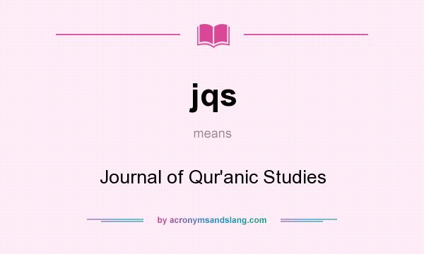 What does jqs mean? It stands for Journal of Qur`anic Studies