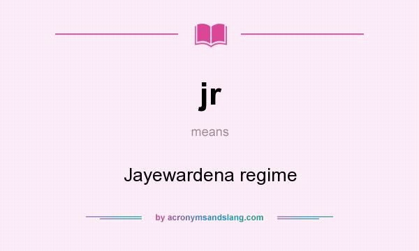 What does jr mean? It stands for Jayewardena regime