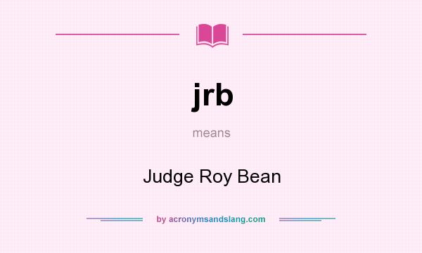 What does jrb mean? It stands for Judge Roy Bean