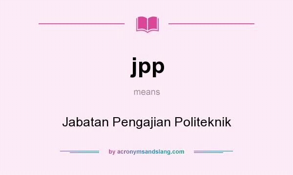 What does jpp mean? It stands for Jabatan Pengajian Politeknik