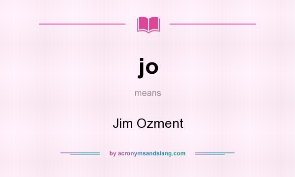 What does jo mean? It stands for Jim Ozment
