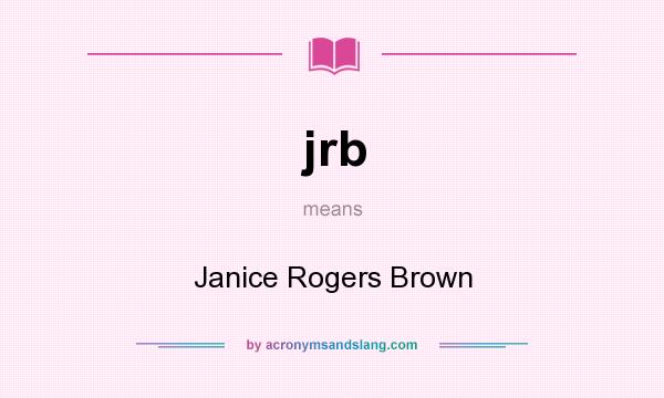 What does jrb mean? It stands for Janice Rogers Brown