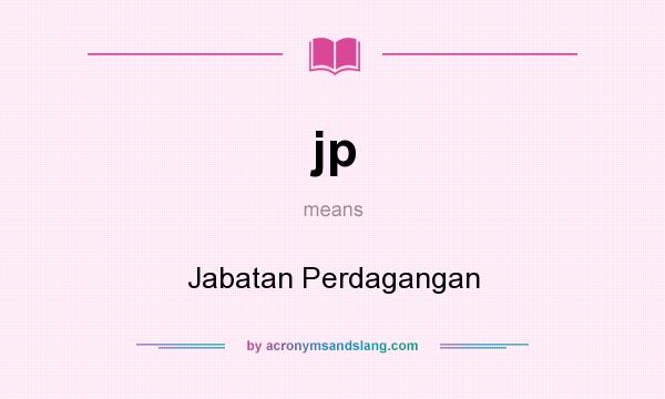 What does jp mean? It stands for Jabatan Perdagangan