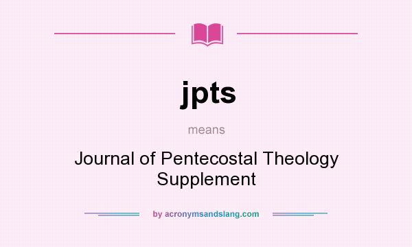 What does jpts mean? It stands for Journal of Pentecostal Theology Supplement