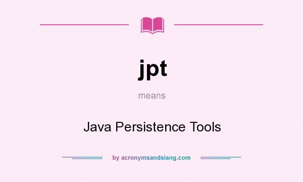 What does jpt mean? It stands for Java Persistence Tools