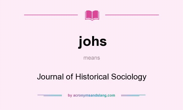 What does johs mean? It stands for Journal of Historical Sociology
