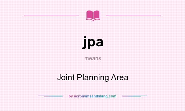 What does jpa mean? It stands for Joint Planning Area