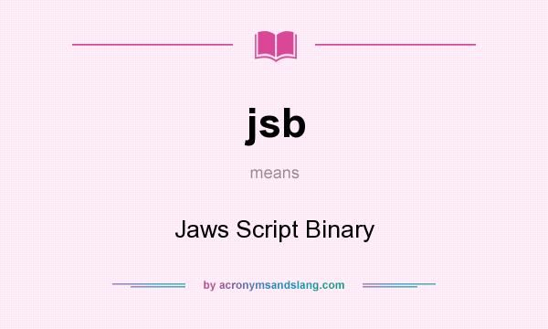 What does jsb mean? It stands for Jaws Script Binary