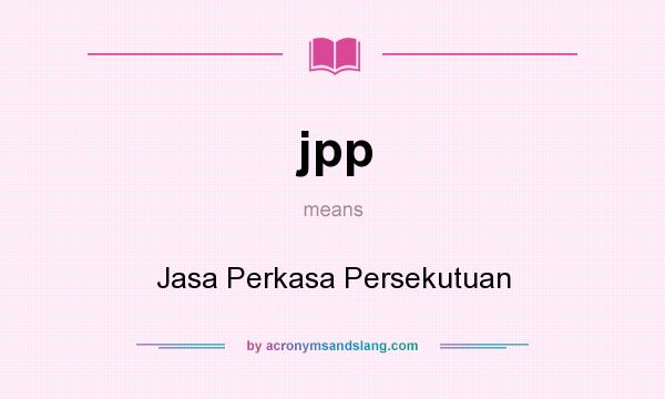 What does jpp mean? It stands for Jasa Perkasa Persekutuan