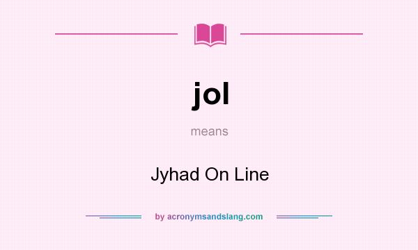 What does jol mean? It stands for Jyhad On Line