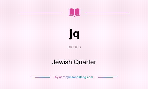 What does jq mean? It stands for Jewish Quarter