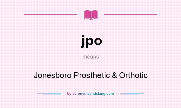 What does jpo mean? It stands for Jonesboro Prosthetic & Orthotic