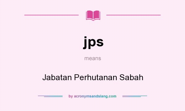 What does jps mean? It stands for Jabatan Perhutanan Sabah