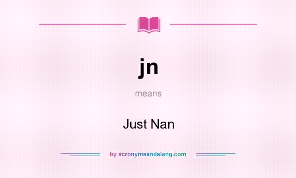 What does jn mean? It stands for Just Nan