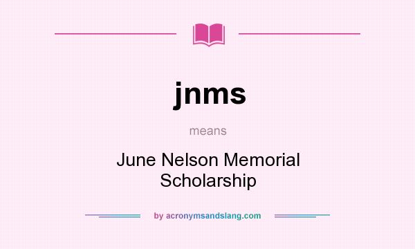 What does jnms mean? It stands for June Nelson Memorial Scholarship