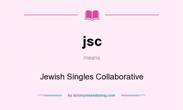 What does jsc mean? It stands for Jewish Singles Collaborative