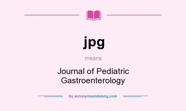What does jpg mean? It stands for Journal of Pediatric Gastroenterology