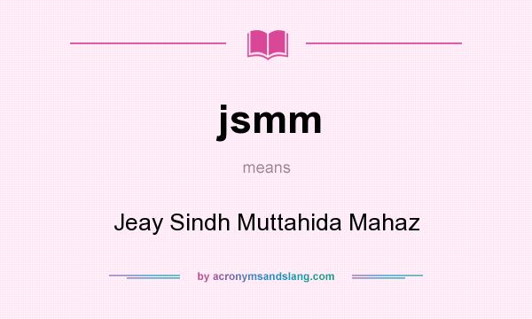 What does jsmm mean? It stands for Jeay Sindh Muttahida Mahaz
