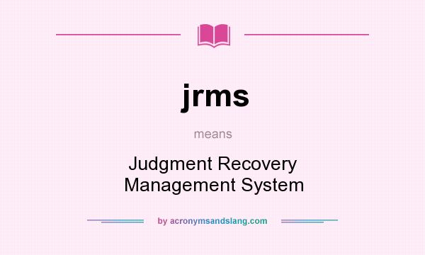 What does jrms mean? It stands for Judgment Recovery Management System