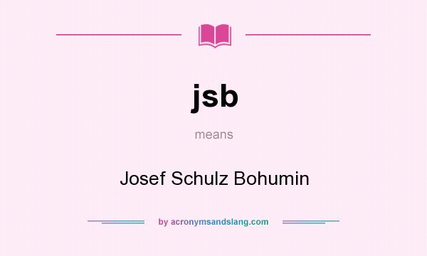 What does jsb mean? It stands for Josef Schulz Bohumin