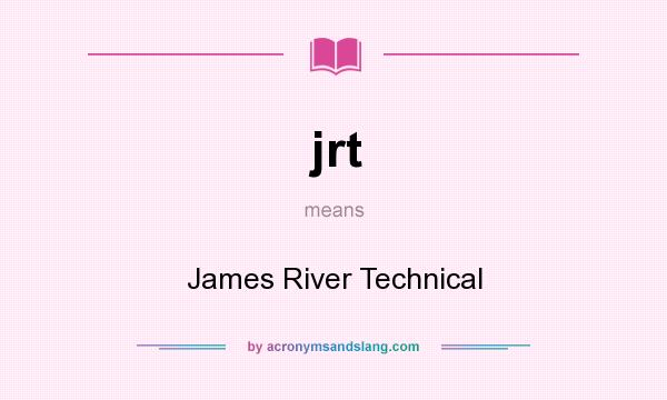What does jrt mean? It stands for James River Technical